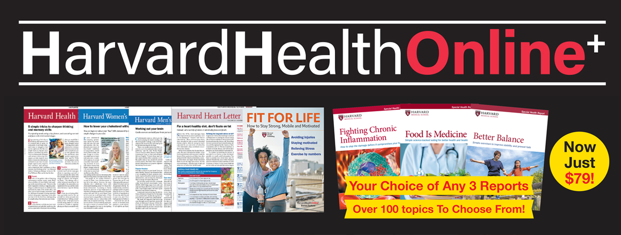 HarvardHealthOnline+ and Your Choice of Any 3 Reports -- Now just $79 a year!