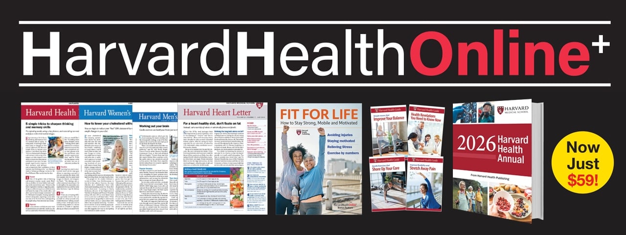HarvardHealthOnline+ -- Now just $59 a year!