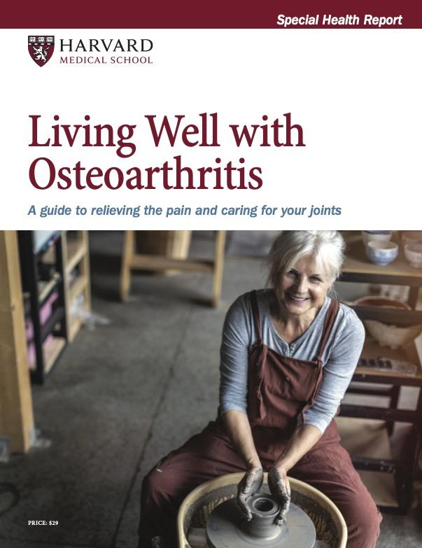 Living Well with Osteoarthritis: A guide to relieving the pain and caring for your joints